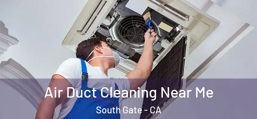 Air Duct Cleaning Near Me South Gate - CA
