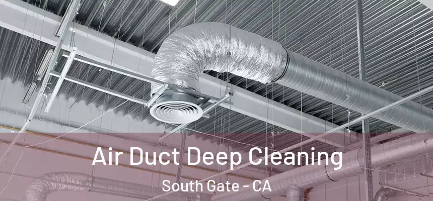 Air Duct Deep Cleaning South Gate - CA