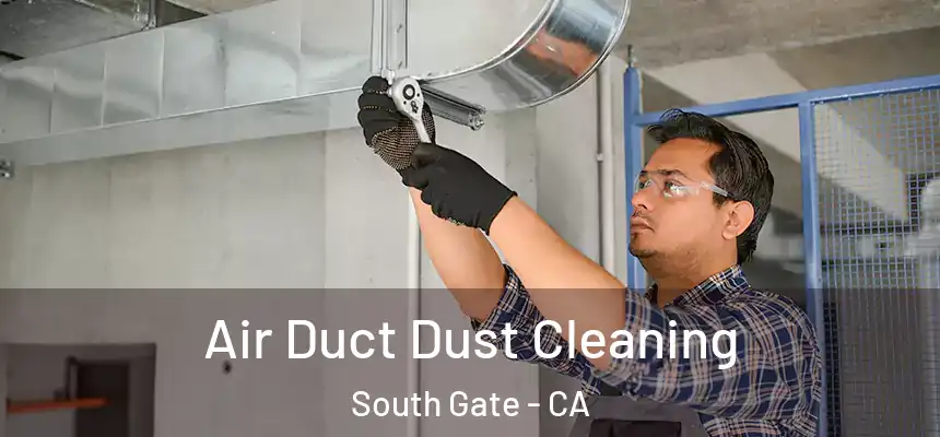 Air Duct Dust Cleaning South Gate - CA