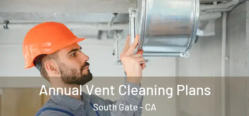 Annual Vent Cleaning Plans South Gate - CA