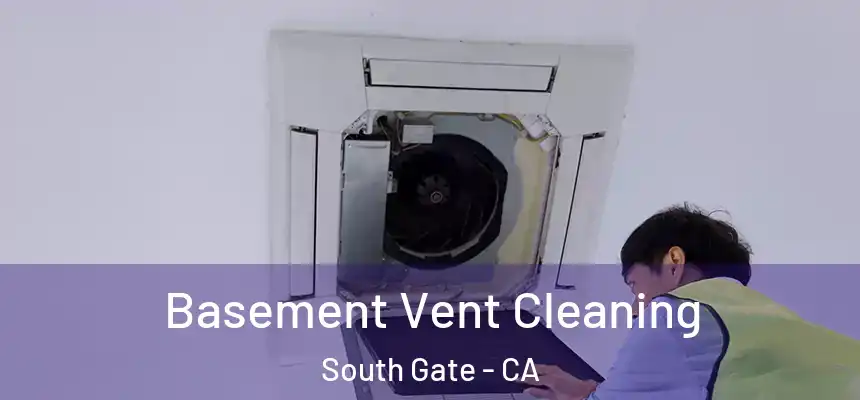 Basement Vent Cleaning South Gate - CA