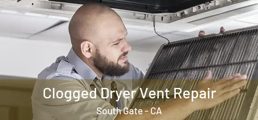 Clogged Dryer Vent Repair South Gate - CA