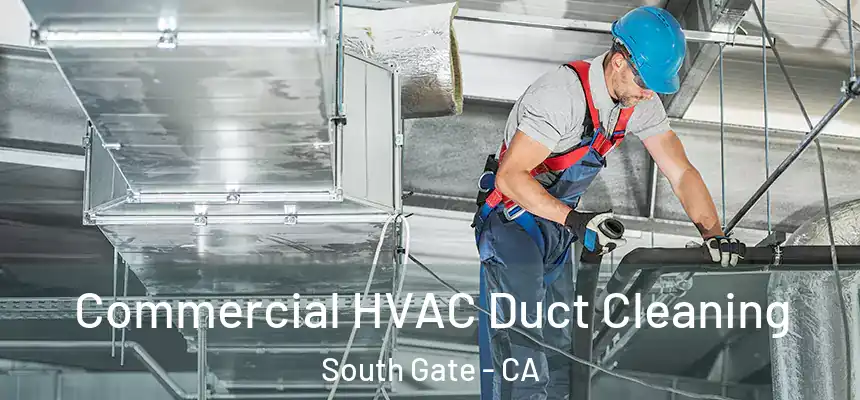 Commercial HVAC Duct Cleaning South Gate - CA