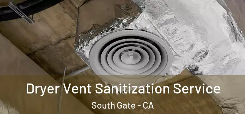 Dryer Vent Sanitization Service South Gate - CA