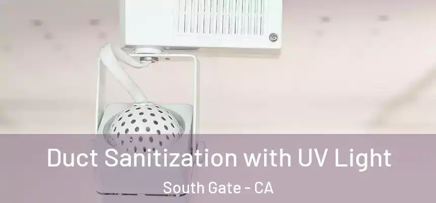 Duct Sanitization with UV Light South Gate - CA