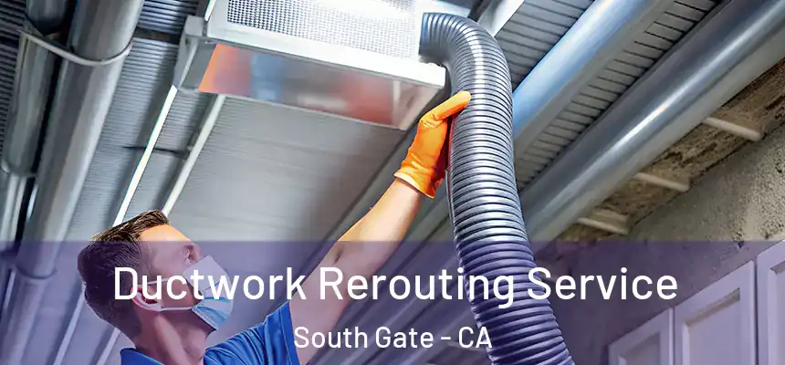 Ductwork Rerouting Service South Gate - CA