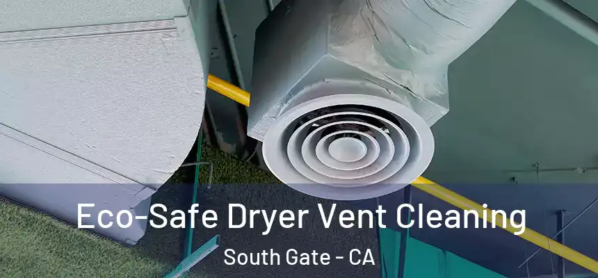 Eco-Safe Dryer Vent Cleaning South Gate - CA