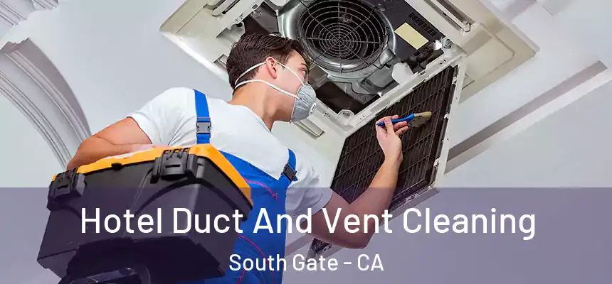 Hotel Duct And Vent Cleaning South Gate - CA