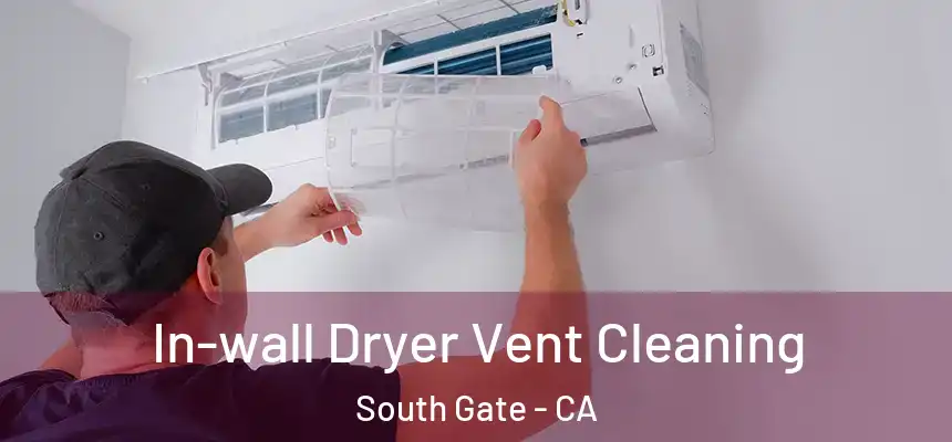 In-wall Dryer Vent Cleaning South Gate - CA