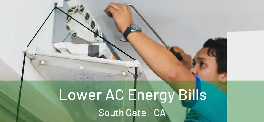 Lower AC Energy Bills South Gate - CA
