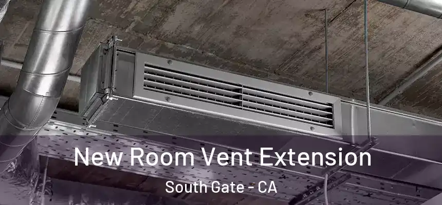 New Room Vent Extension South Gate - CA