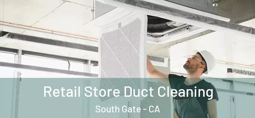 Retail Store Duct Cleaning South Gate - CA
