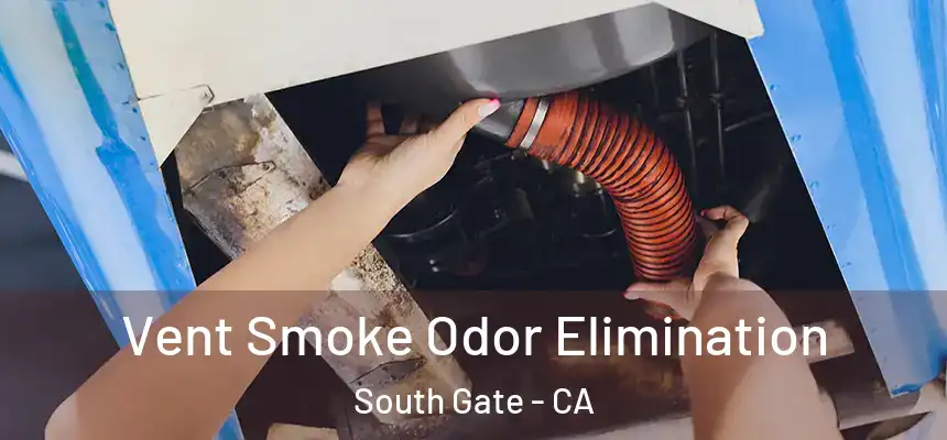 Vent Smoke Odor Elimination South Gate - CA